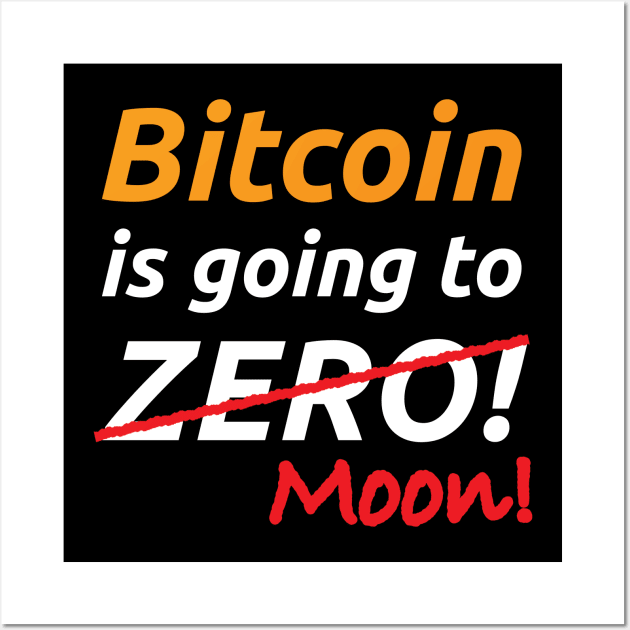 Bitcoin Is Going To Zero - Moon | Hodl And Staking BTC Wall Art by The Hammer